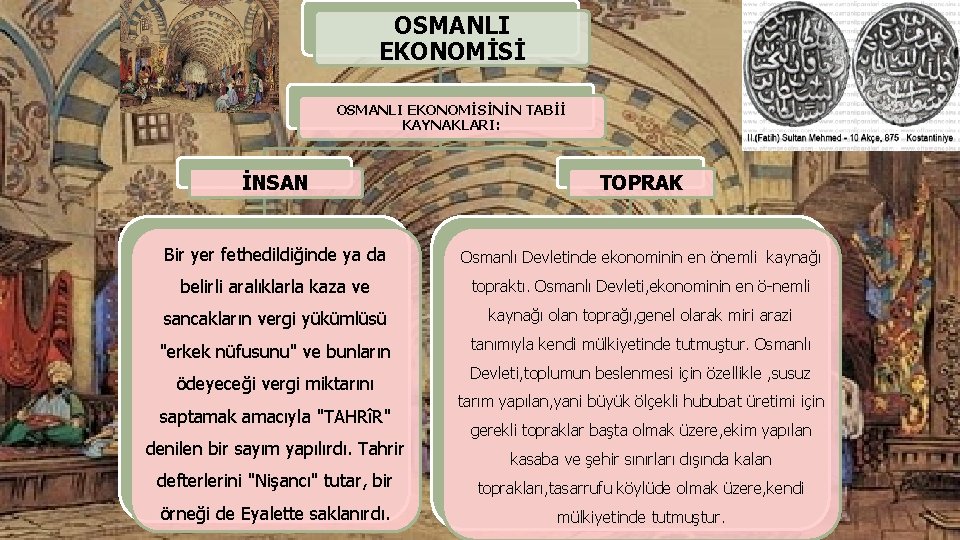 OSMANLI EKONOMİSİNİN TABİİ KAYNAKLARI: İNSAN TOPRAK Bir yer fethedildiğinde ya da Osmanlı Devletinde ekonominin