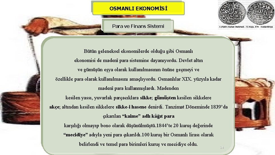 OSMANLI EKONOMİSİ Para ve Finans Sistemi Bütün geleneksel ekonomilerde olduğu gibi Osmanlı ekonomisi de