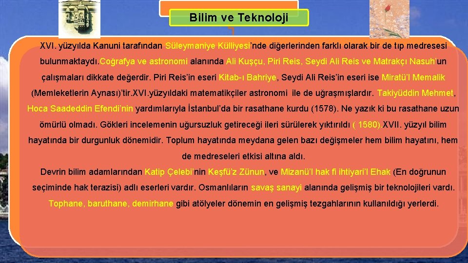 Bilim ve Teknoloji XVI. yüzyılda Kanuni tarafından Süleymaniye Külliyesi’nde diğerlerinden farklı olarak bir de