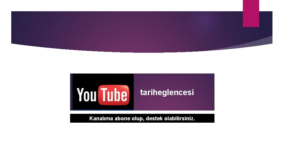 tariheglencesi Kanalıma abone olup, destek olabilirsiniz. 