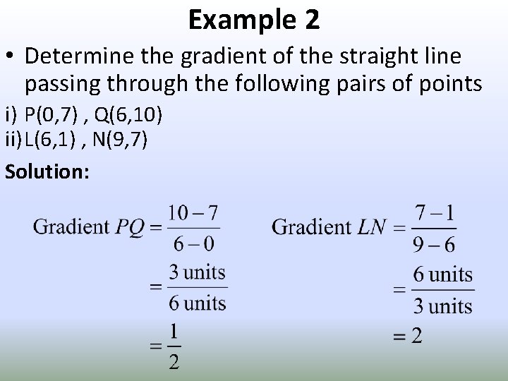 Example 2 • Determine the gradient of the straight line passing through the following