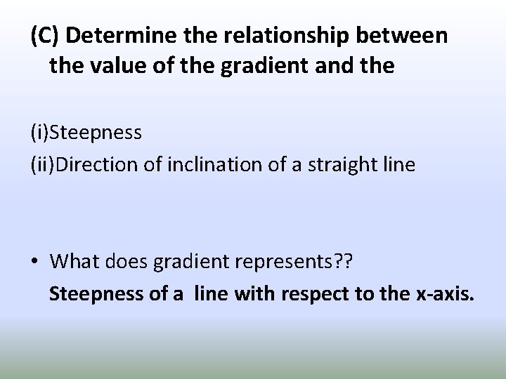 (C) Determine the relationship between the value of the gradient and the (i)Steepness (ii)Direction
