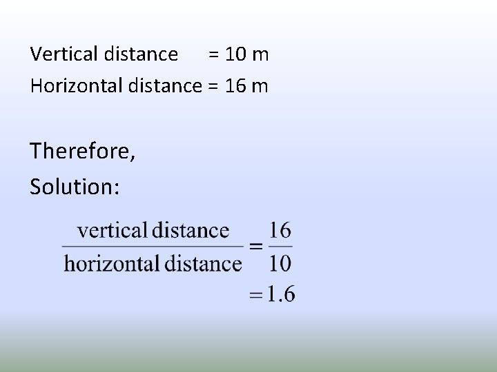 Vertical distance = 10 m Horizontal distance = 16 m Therefore, Solution: 