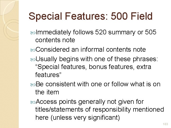 Special Features: 500 Field Immediately follows 520 summary or 505 contents note Considered an