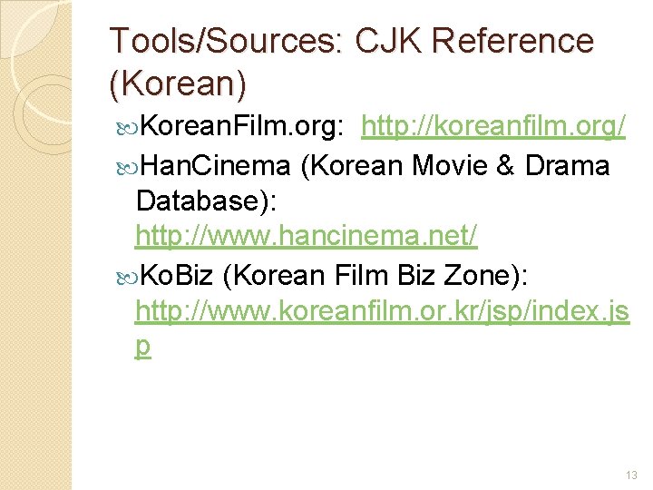 Tools/Sources: CJK Reference (Korean) Korean. Film. org: http: //koreanfilm. org/ Han. Cinema (Korean Movie