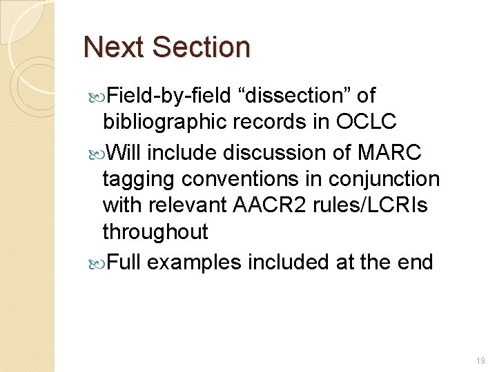 Next Section Field-by-field “dissection” of bibliographic records in OCLC Will include discussion of MARC