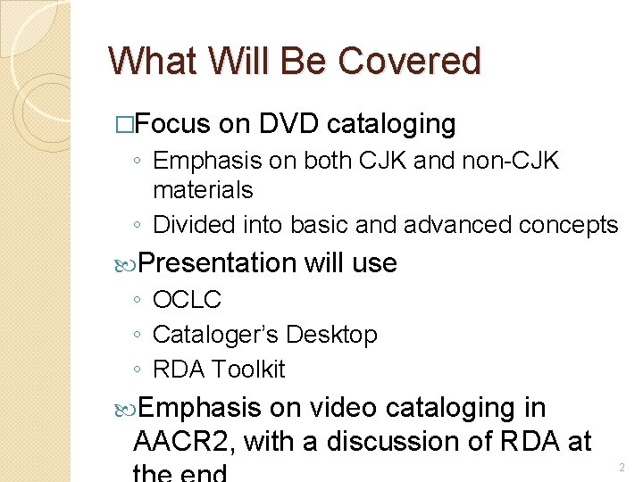 What Will Be Covered �Focus on DVD cataloging ◦ Emphasis on both CJK and