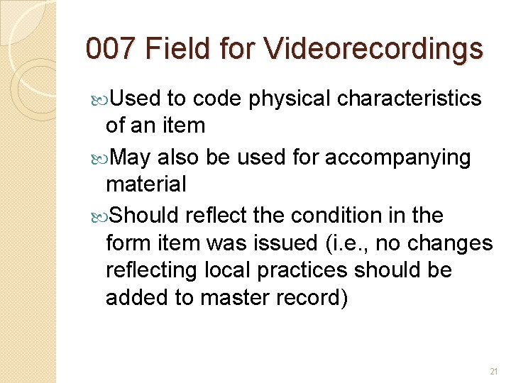 007 Field for Videorecordings Used to code physical characteristics of an item May also