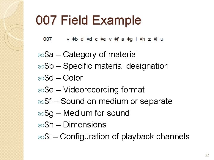 007 Field Example $a – Category of material $b – Specific material designation $d