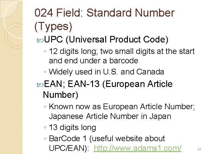 024 Field: Standard Number (Types) UPC (Universal Product Code) ◦ 12 digits long; two