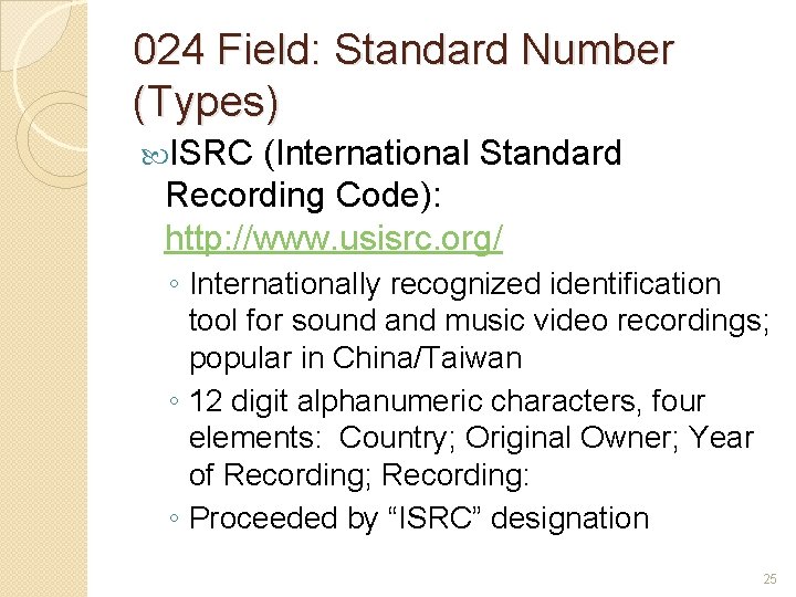 024 Field: Standard Number (Types) ISRC (International Standard Recording Code): http: //www. usisrc. org/