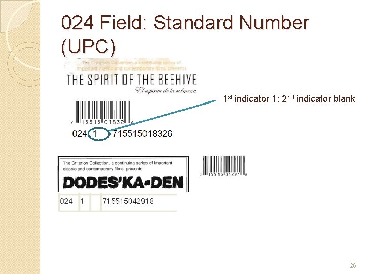 024 Field: Standard Number (UPC) 1 st indicator 1; 2 nd indicator blank 26