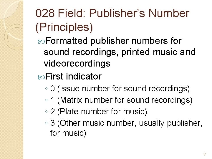 028 Field: Publisher’s Number (Principles) Formatted publisher numbers for sound recordings, printed music and