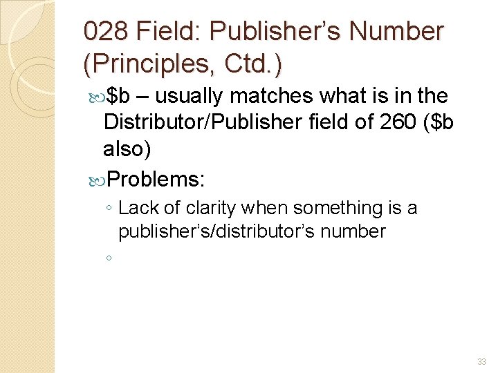 028 Field: Publisher’s Number (Principles, Ctd. ) $b – usually matches what is in