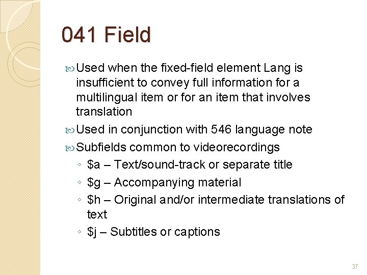 041 Field Used when the fixed-field element Lang is insufficient to convey full information