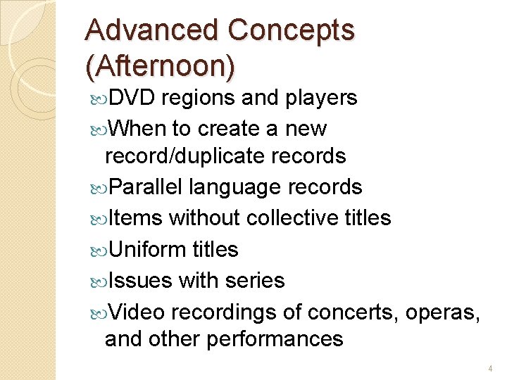 Advanced Concepts (Afternoon) DVD regions and players When to create a new record/duplicate records