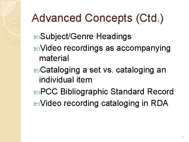 Advanced Concepts (Ctd. ) Subject/Genre Headings Video recordings as accompanying material Cataloging a set
