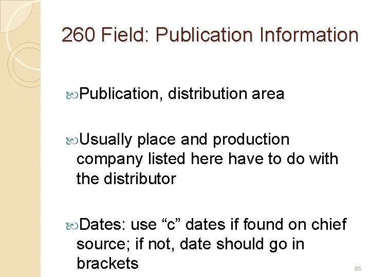 260 Field: Publication Information Publication, distribution area Usually place and production company listed here