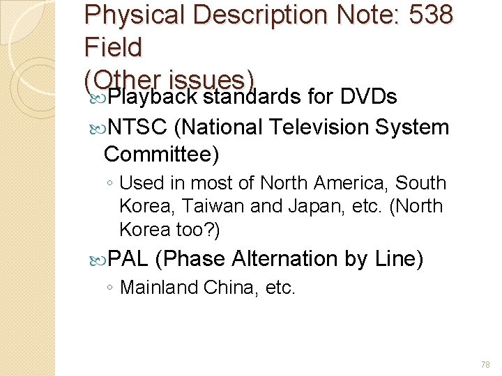 Physical Description Note: 538 Field (Other issues) Playback standards for DVDs NTSC (National Television