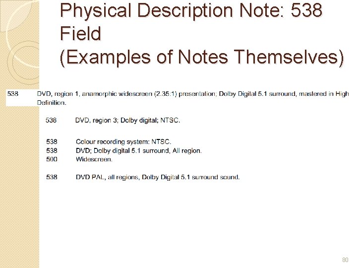 Physical Description Note: 538 Field (Examples of Notes Themselves) 80 