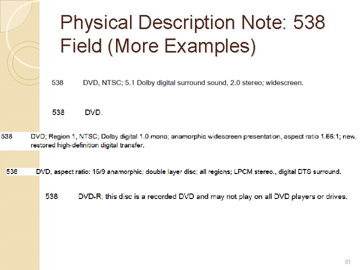 Physical Description Note: 538 Field (More Examples) 81 