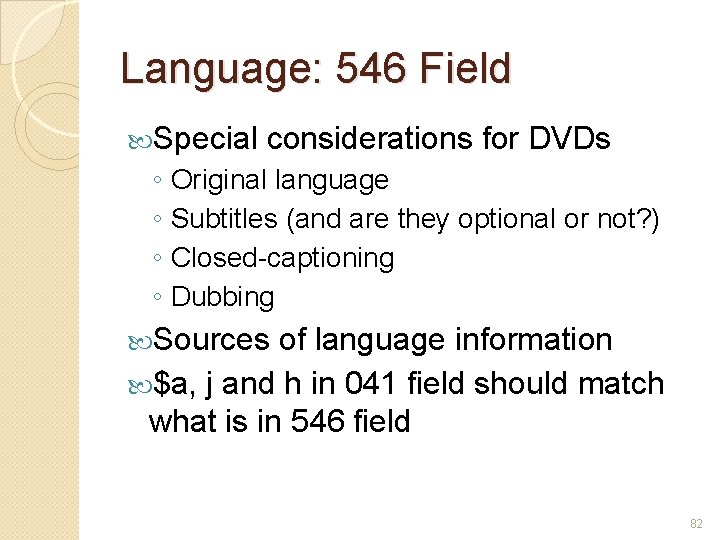 Language: 546 Field Special considerations for DVDs ◦ Original language ◦ Subtitles (and are