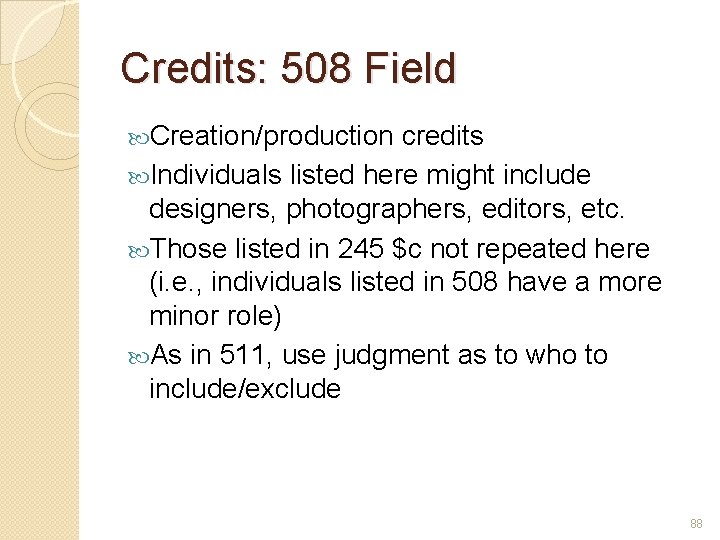 Credits: 508 Field Creation/production credits Individuals listed here might include designers, photographers, editors, etc.