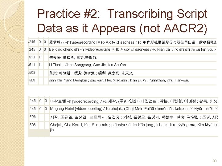 Practice #2: Transcribing Script Data as it Appears (not AACR 2) 93 