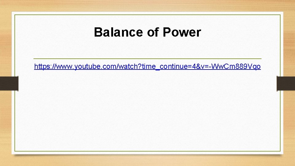 Balance of Power https: //www. youtube. com/watch? time_continue=4&v=-Ww. Cm 889 Vqo Balance of Power https: //www. youtube. com/watch? time_continue=4&v=-Ww. Cm 889 Vqo