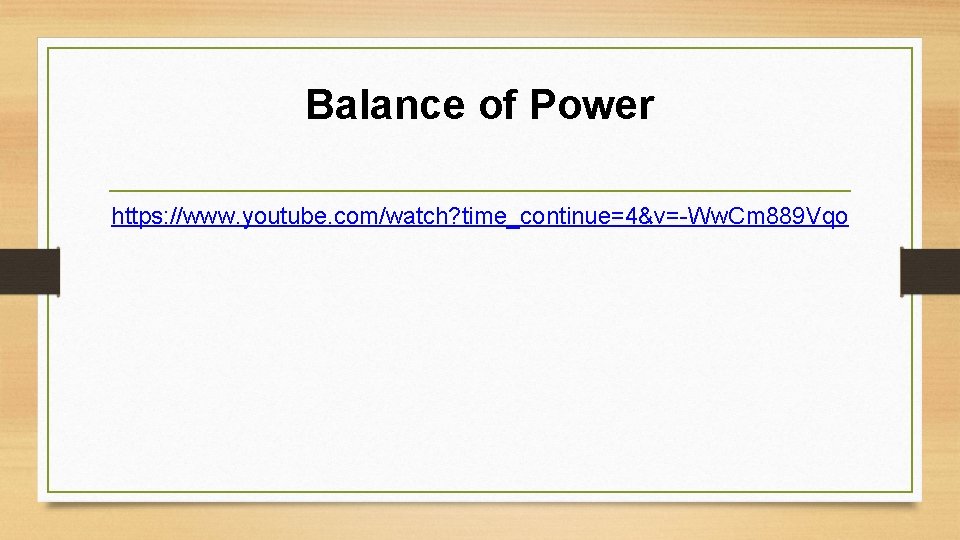 Balance of Power https: //www. youtube. com/watch? time_continue=4&v=-Ww. Cm 889 Vqo 