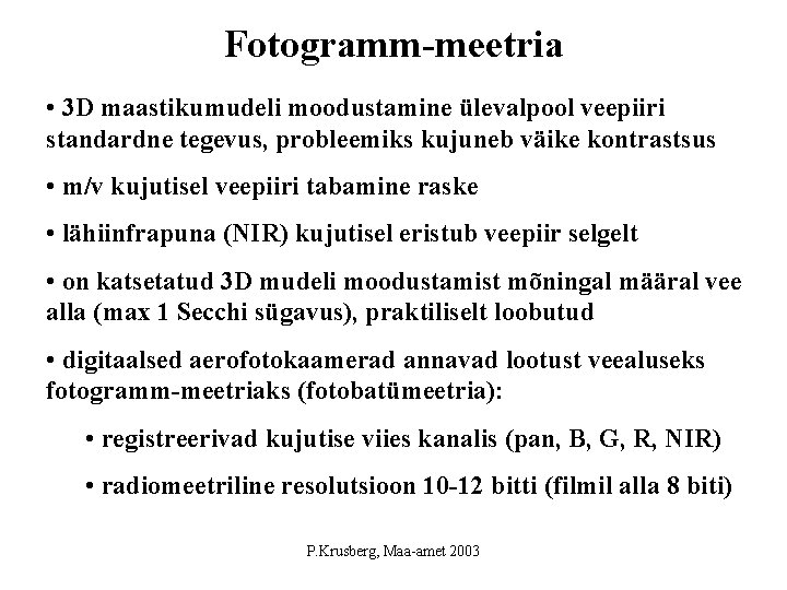 Fotogramm-meetria • 3 D maastikumudeli moodustamine ülevalpool veepiiri standardne tegevus, probleemiks kujuneb väike kontrastsus