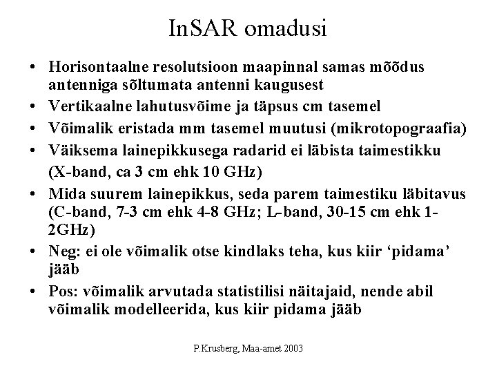 In. SAR omadusi • Horisontaalne resolutsioon maapinnal samas mõõdus antenniga sõltumata antenni kaugusest •