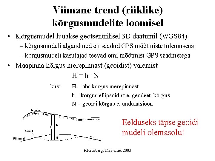 Viimane trend (riiklike) kõrgusmudelite loomisel • Kõrgusmudel luuakse geotsentrilisel 3 D daatumil (WGS 84)