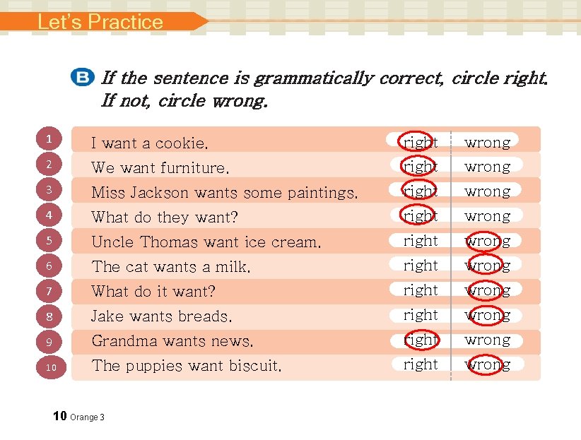 Let’s Practice If the sentence is grammatically correct, circle right. If not, circle wrong.