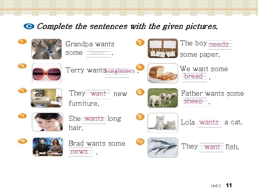 Complete the sentences with the given pictures. Grandpa wants some deer. The boy needs