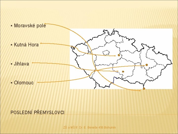 ▪ Moravské pole ▪ Kutná Hora ▪ Jihlava ▪ Olomouc POSLEDNÍ PŘEMYSLOVCI ZŠ a