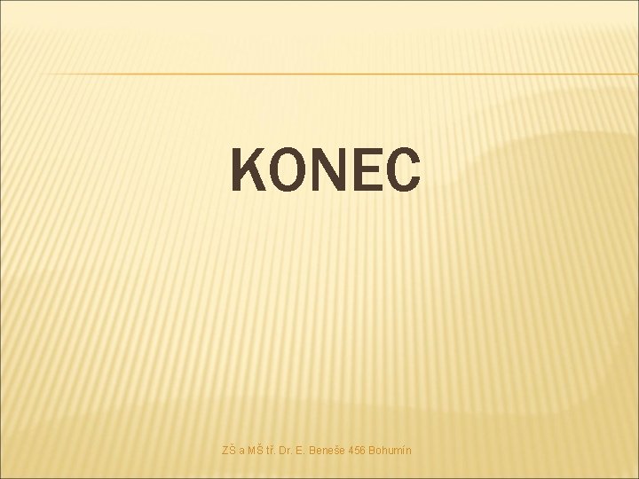 KONEC ZŠ a MŠ tř. Dr. E. Beneše 456 Bohumín 