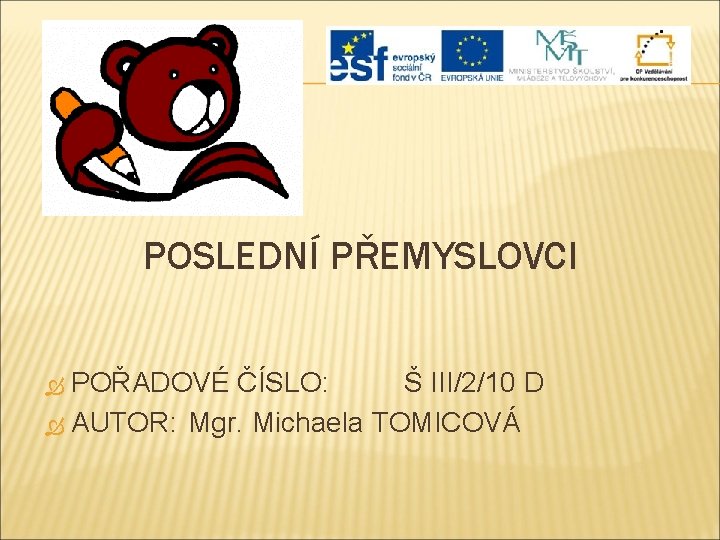 POSLEDNÍ PŘEMYSLOVCI POŘADOVÉ ČÍSLO: Š III/2/10 D AUTOR: Mgr. Michaela TOMICOVÁ 