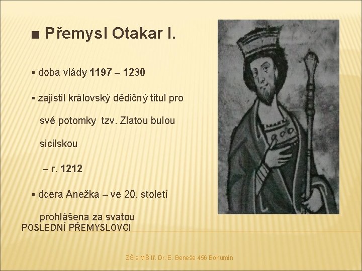 ■ Přemysl Otakar I. ▪ doba vlády 1197 – 1230 ▪ zajistil královský dědičný