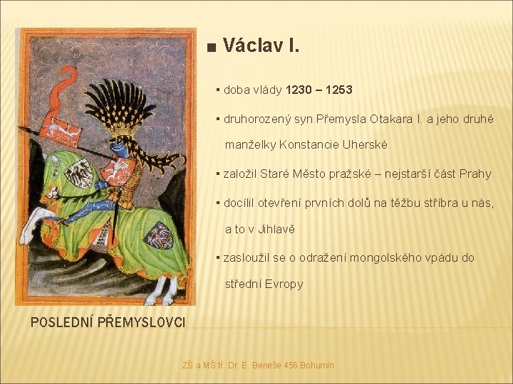 ■ Václav I. ▪ doba vlády 1230 – 1253 ▪ druhorozený syn Přemysla Otakara