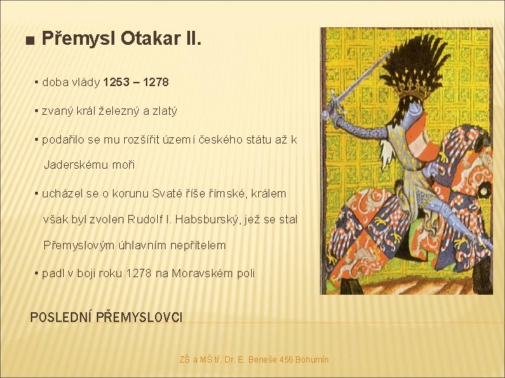■ Přemysl Otakar II. ▪ doba vlády 1253 – 1278 ▪ zvaný král železný