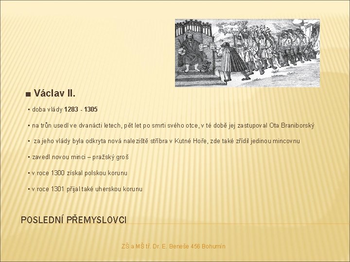 ■ Václav II. ▪ doba vlády 1283 - 1305 ▪ na trůn usedl ve