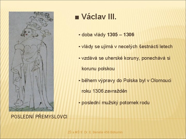 ■ Václav III. ▪ doba vlády 1305 – 1306 ▪ vlády se ujímá v