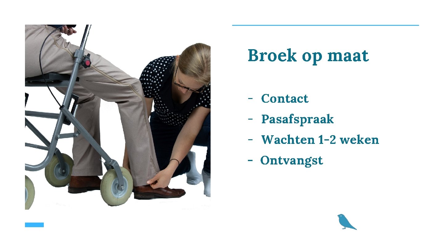 Broek op maat - Contact - Pasafspraak - Wachten 1 -2 weken - Ontvangst