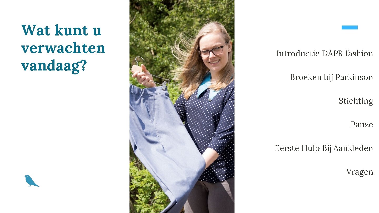 Wat kunt u verwachten vandaag? Introductie DAPR fashion Broeken bij Parkinson Stichting Pauze Eerste