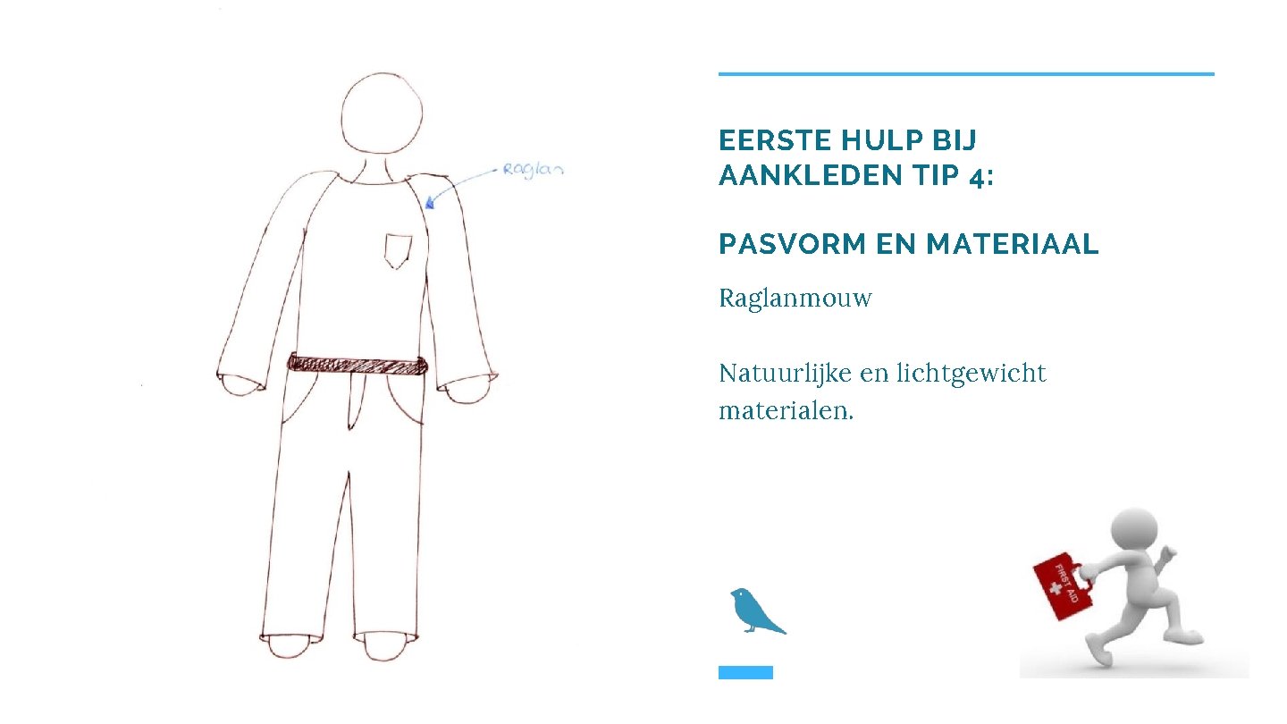 EERSTE HULP BIJ AANKLEDEN TIP 4: PASVORM EN MATERIAAL Raglanmouw Natuurlijke en lichtgewicht materialen.