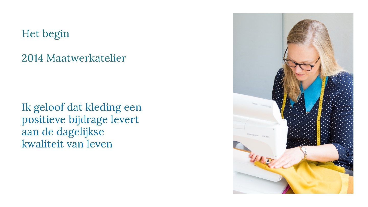Het begin 2014 Maatwerkatelier Ik geloof dat kleding een positieve bijdrage levert aan de