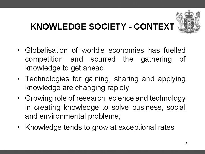 KNOWLEDGE SOCIETY - CONTEXT • Globalisation of world's economies has fuelled competition and spurred