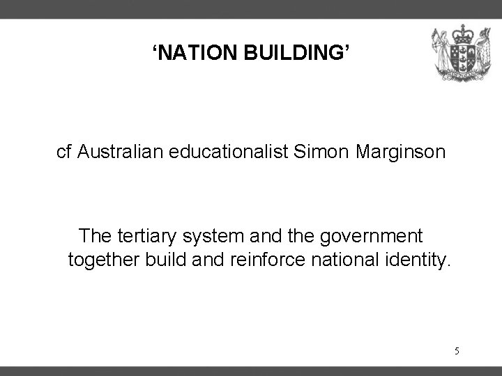 ‘NATION BUILDING’ cf Australian educationalist Simon Marginson The tertiary system and the government together