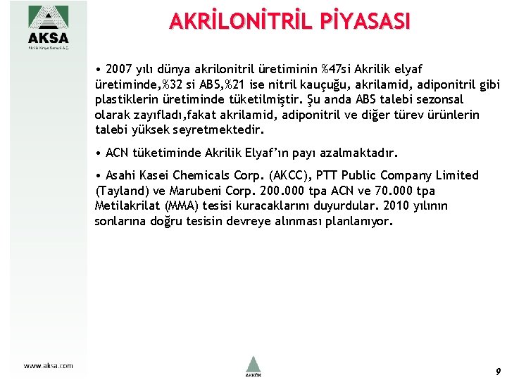 AKRİLONİTRİL PİYASASI • 2007 yılı dünya akrilonitril üretiminin %47 si Akrilik elyaf üretiminde, %32